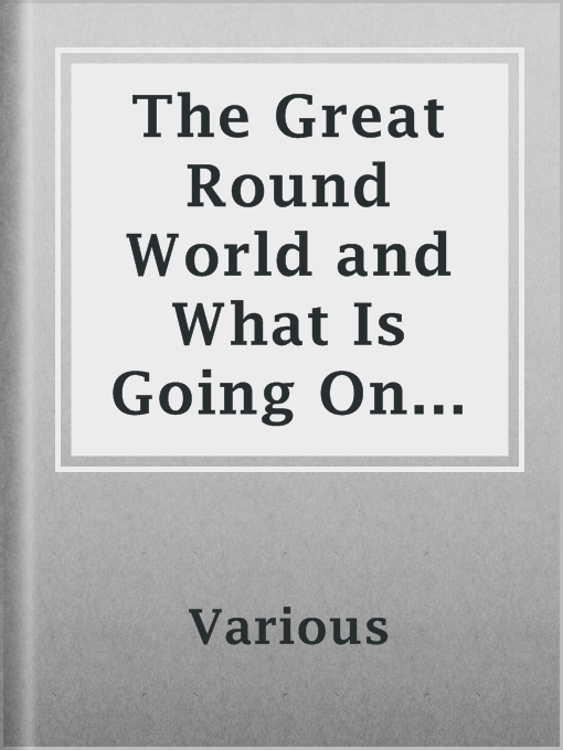 Title details for The Great Round World and What Is Going On In It, Vol. 2, No. 10, March 10, 1898 by Various - Available